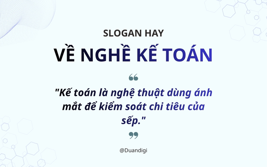 Slogan cho dân kế toán mang tính triết lý & tự hào Slogan cho dân kế toán mang tính triết lý & tự hào