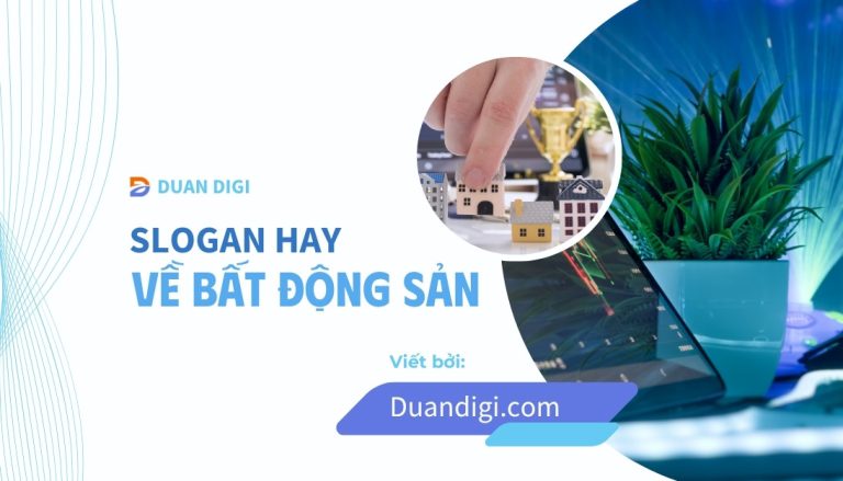 100+ Slogan Bất Động Sản Hay & "Chất" Giúp Chốt Sale Nhanh